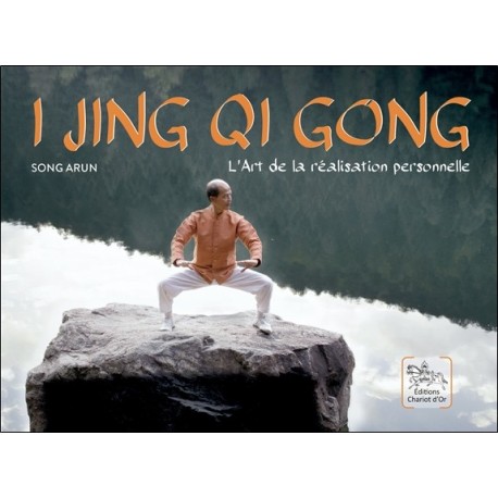 I Jing Qi Gong - L'Art de la réalisation personnelle