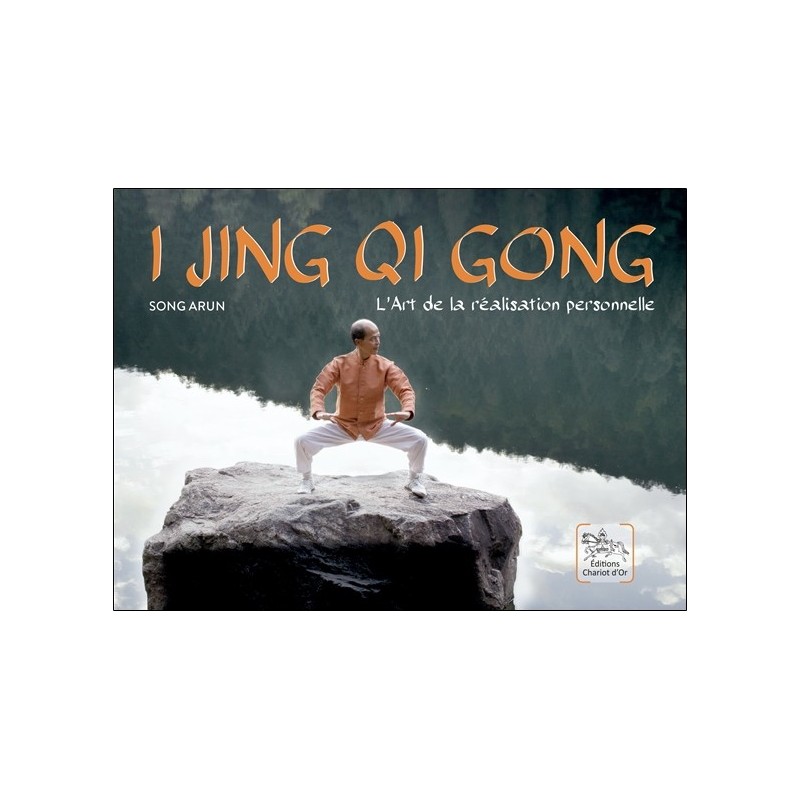I Jing Qi Gong - L'Art de la réalisation personnelle