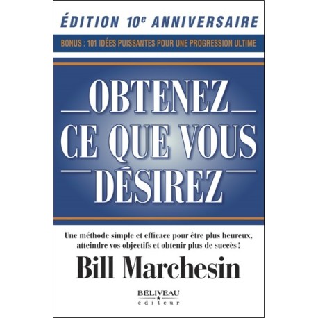 Obtenez ce que vous désirez - Une méthode simple et efficace pour être plus heureux