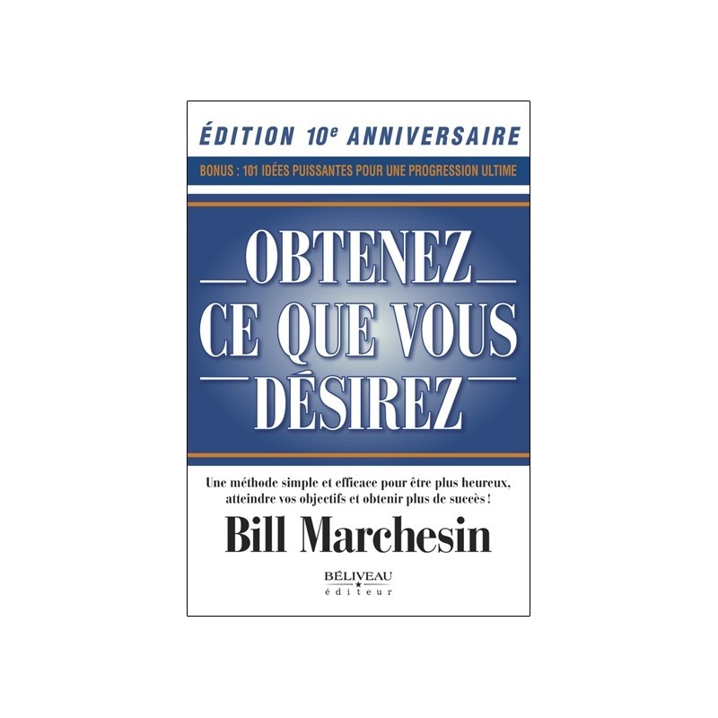 Obtenez ce que vous désirez - Une méthode simple et efficace pour être plus heureux