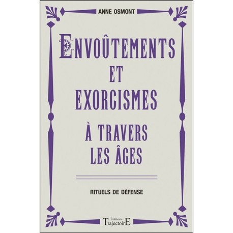 Envoûtements et exorcismes à travers les âges - Rituels de défense