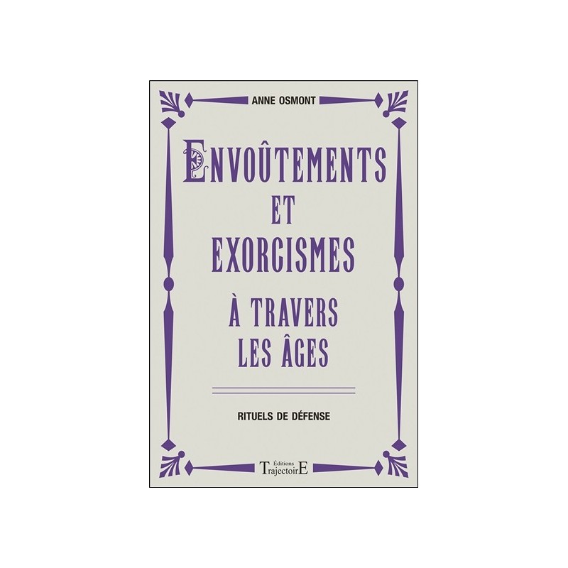 Envoûtements et exorcismes à travers les âges - Rituels de défense