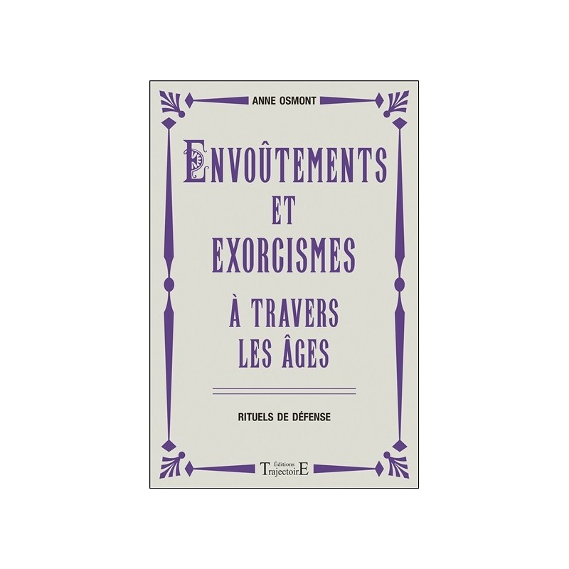 Envoûtements et exorcismes à travers les âges - Rituels de défense