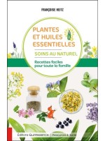 Plantes et huiles essentielles - Soins au naturel - Recettes faciles pour toute la famille