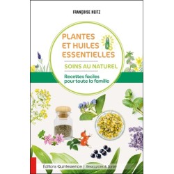 Plantes et huiles essentielles - Soins au naturel - Recettes faciles pour toute la famille