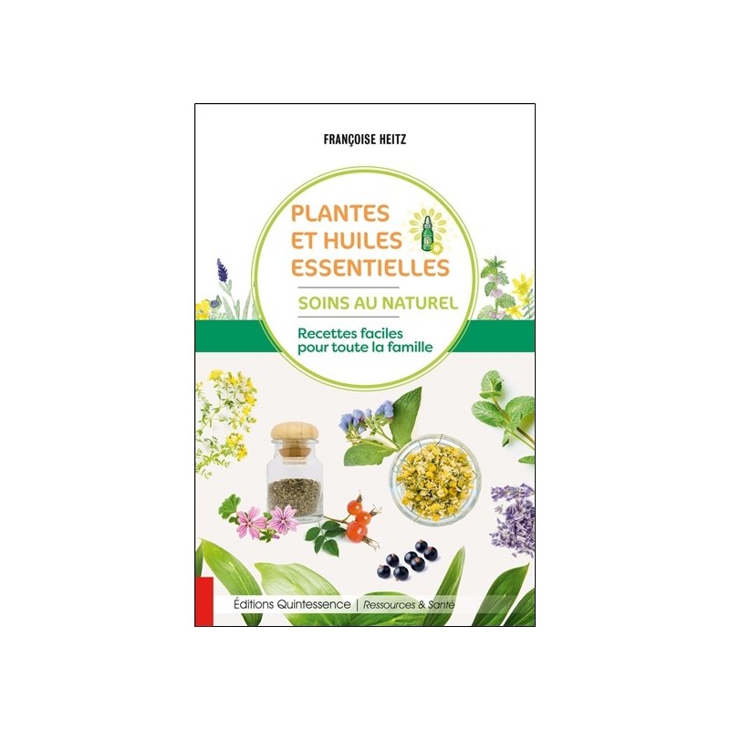 Plantes et huiles essentielles - Soins au naturel - Recettes faciles pour toute la famille