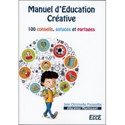 Manuel d'Education Créative - 100 conseils. astuces et partages