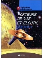 Civilisations extraterrestres Tome 5 - Porteurs de Vie et Elohim