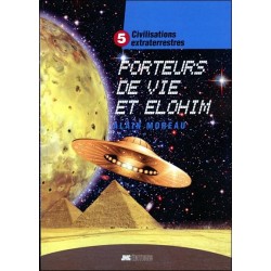 Civilisations extraterrestres Tome 5 - Porteurs de Vie et Elohim