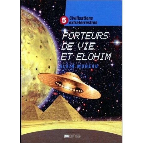 Civilisations extraterrestres Tome 5 - Porteurs de Vie et Elohim