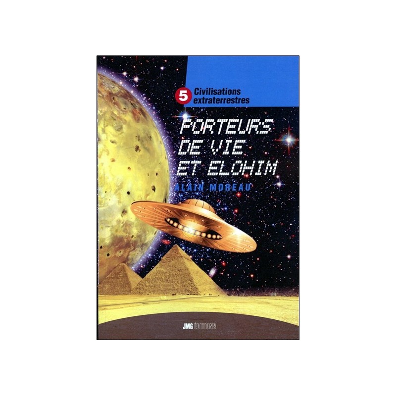 Civilisations extraterrestres Tome 5 - Porteurs de Vie et Elohim