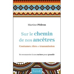Sur le chemin de nos ancêtres - Coutumes. rites et transmission