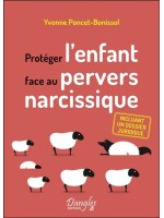 Protéger l'enfant face au pervers narcissique - Incluant un dossier juridique