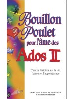 Bouillon de poulet pour l'âme des Ados II - D'autres histoires sur la vie. l'amour et l'apprentissage