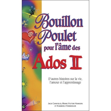 Bouillon de poulet pour l'âme des Ados II - D'autres histoires sur la vie. l'amour et l'apprentissage