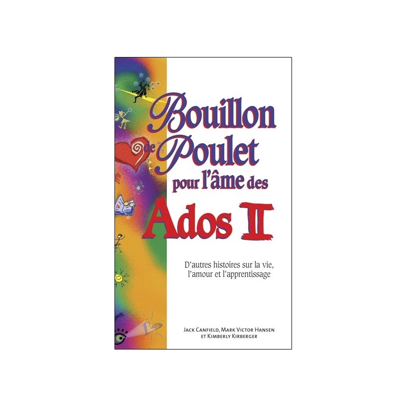 Bouillon de poulet pour l'âme des Ados II - D'autres histoires sur la vie. l'amour et l'apprentissage