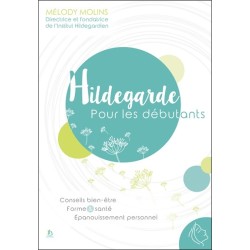 Hildegarde pour les débutants - Conseils bien-être - Forme & santé - Epanouissement personnel