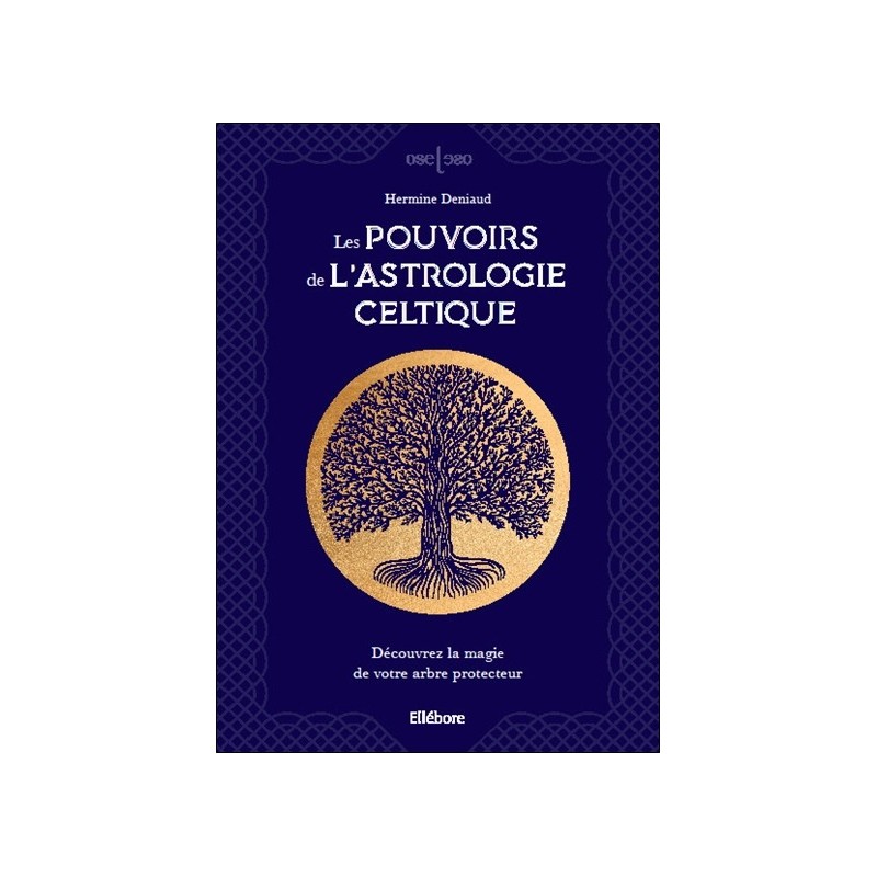 Les pouvoirs de l'astrologie celtique - Découvrez la magie de votre arbre protecteur