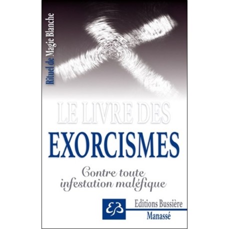 Le livre des exorcismes - Contre toute infestation maléfique