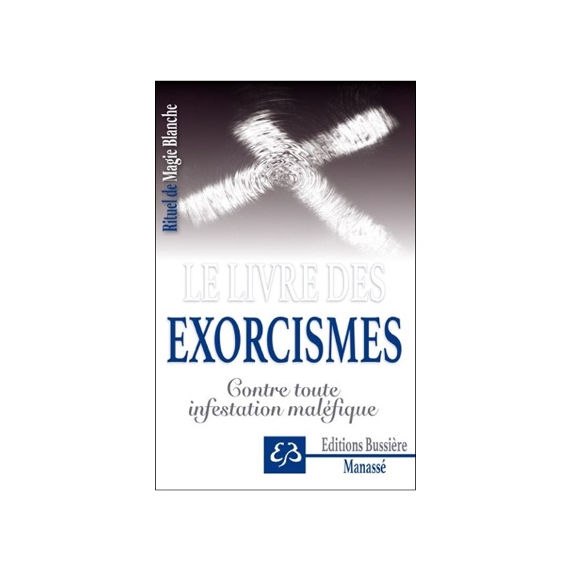 Le livre des exorcismes - Contre toute infestation maléfique