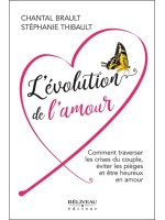 L'évolution de l'amour - Comment traverser les crises du couple. éviter les pièges et être heureux en amour