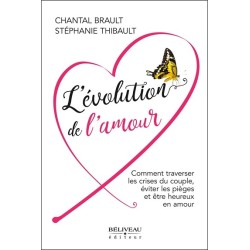 L'évolution de l'amour - Comment traverser les crises du couple. éviter les pièges et être heureux en amour