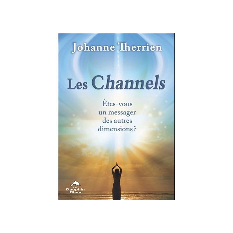 Les Channels - Etes-vous un messager des autres dimensions ?