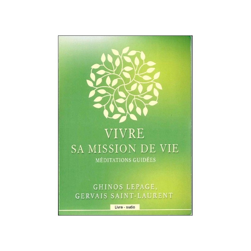 Vivre sa mission de vie - Méditations guidées - Livre audio