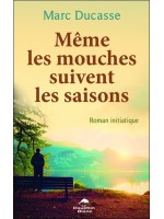 Même les mouches suivent les saisons - Roman initiatique