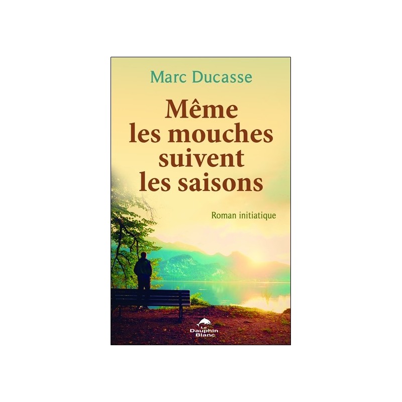 Même les mouches suivent les saisons - Roman initiatique