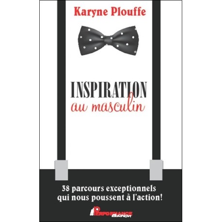 Inspiration au masculin - 38 parcours exceptionnels qui nous poussent à l'action !