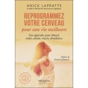 Reprogrammez votre cerveau pour une vie meilleure - Une approche pour obtenir santé. amour. succès. abondance