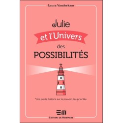 Julie et l'Univers des possibilités - Une petite histoire sur le pouvoir des priorités