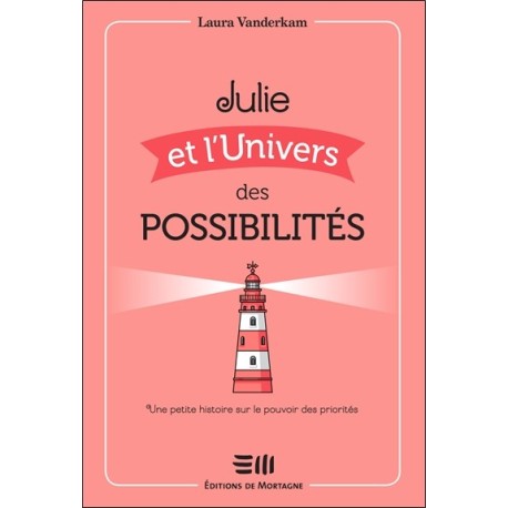 Julie et l'Univers des possibilités - Une petite histoire sur le pouvoir des priorités