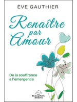 Renaître par Amour - De la souffrance à l'émergence