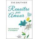 Renaître par Amour - De la souffrance à l'émergence