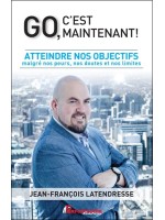 Go. c'est maintenant ! Atteindre nos objectifs malgré nos peurs. nos doutes et nos limites