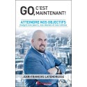 Go. c'est maintenant ! Atteindre nos objectifs malgré nos peurs. nos doutes et nos limites