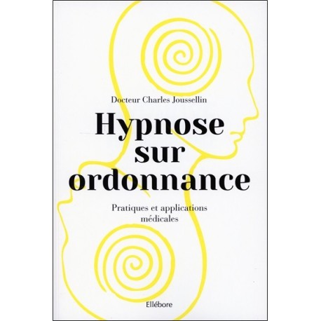 Hypnose sur ordonnance - Pratiques et applications médicales