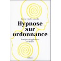 Hypnose sur ordonnance - Pratiques et applications médicales