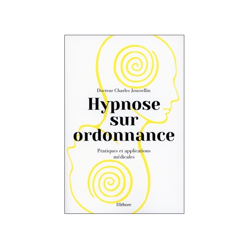 Hypnose sur ordonnance - Pratiques et applications médicales