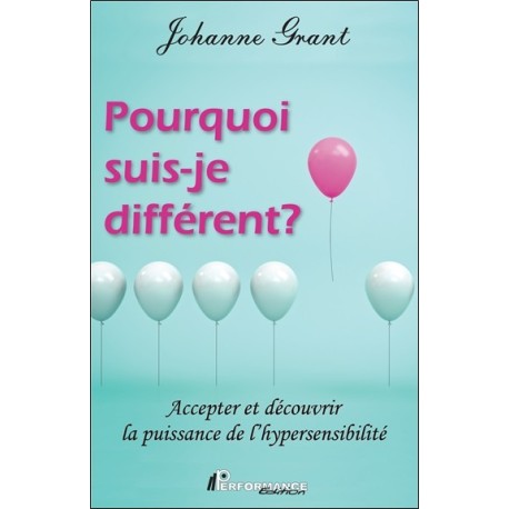 Pourquoi suis-je différent ? Accepter et découvrir la puissance de l'hypersensibilité