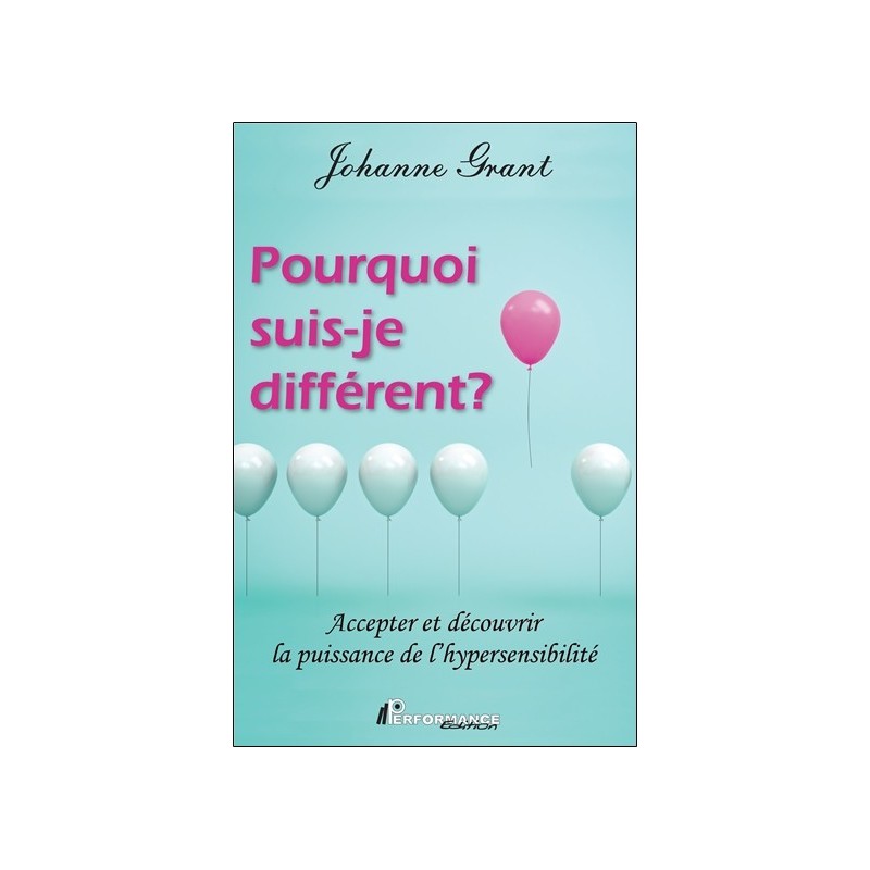 Pourquoi suis-je différent ? Accepter et découvrir la puissance de l'hypersensibilité