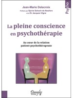 La pleine conscience en psychothérapie - Au coeur de la relation patient-psychothérapeute