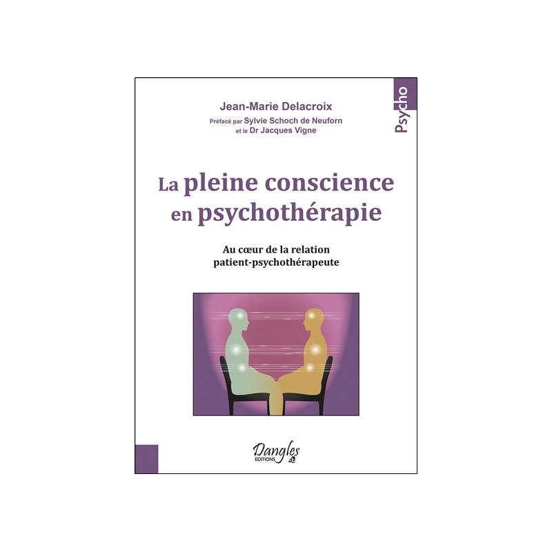 La pleine conscience en psychothérapie - Au coeur de la relation patient-psychothérapeute