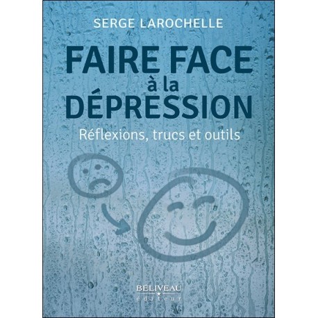 Faire face à la dépression - Réflexions. trucs et outils