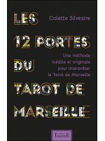 Les 12 portes du Tarot de Marseille - Une méthode inédite et originale pour interpréter le Tarot de Marseille