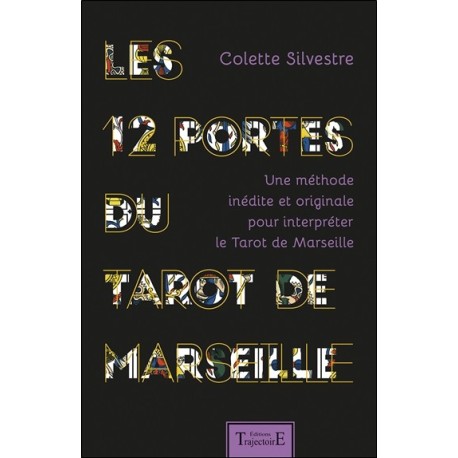 Les 12 portes du Tarot de Marseille - Une méthode inédite et originale pour interpréter le Tarot de Marseille