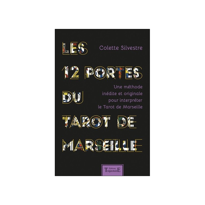 Les 12 portes du Tarot de Marseille - Une méthode inédite et originale pour interpréter le Tarot de Marseille