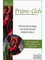 Prières-clefs de protection miraculeuse - Pour réaliser les souhaits essentiels